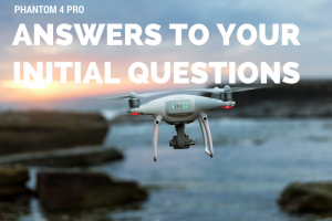 Answers to your initial Phantom 4 Pro Questions