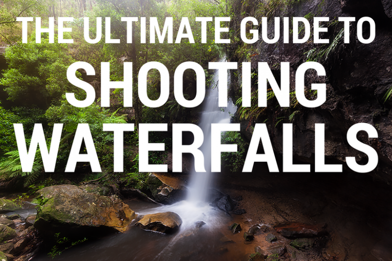 The Ultimate Guide to Photographing Waterfalls Correctly